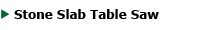 Stone Slab Table Saw